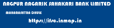 NAGPUR NAGARIK SAHAKARI BANK LIMITED  MAHARASHTRA DHULE    ifsc code